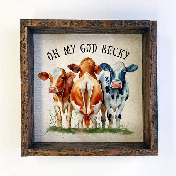 Oh My God Becky Cows  - Funny Cows - Humorous Farmhouse Art