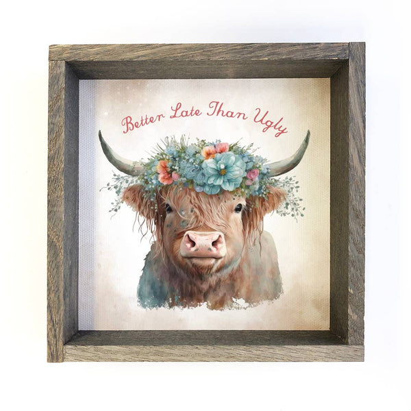 Better Late Than Ugly Highland Cow Funny Bathroom Wood Sign