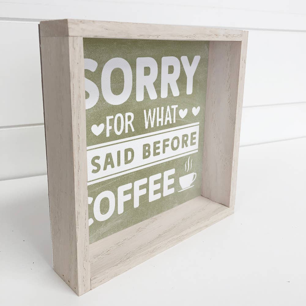 Funny Coffee Wood Sign - Sorry For What I said Before Coffee