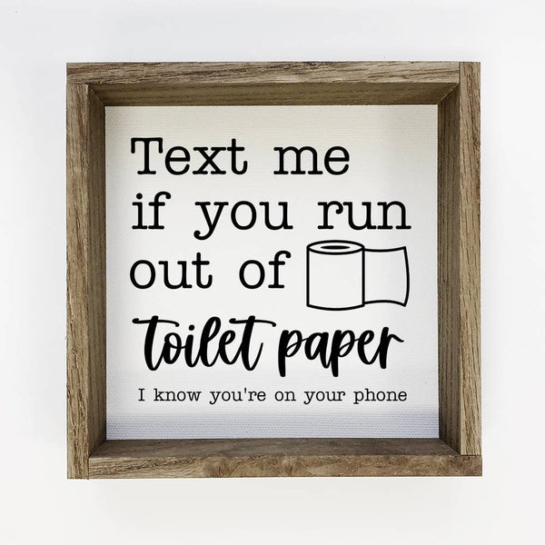 Funny Bathroom Sign- Text me if you Run Out Of Toiler Paper