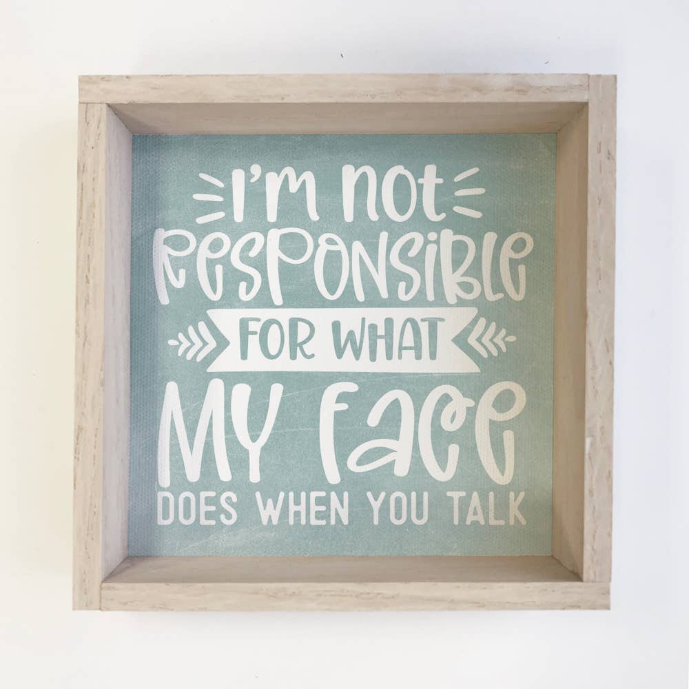 I'm Not Responsible for What My Face Does - Funny Canvas Art