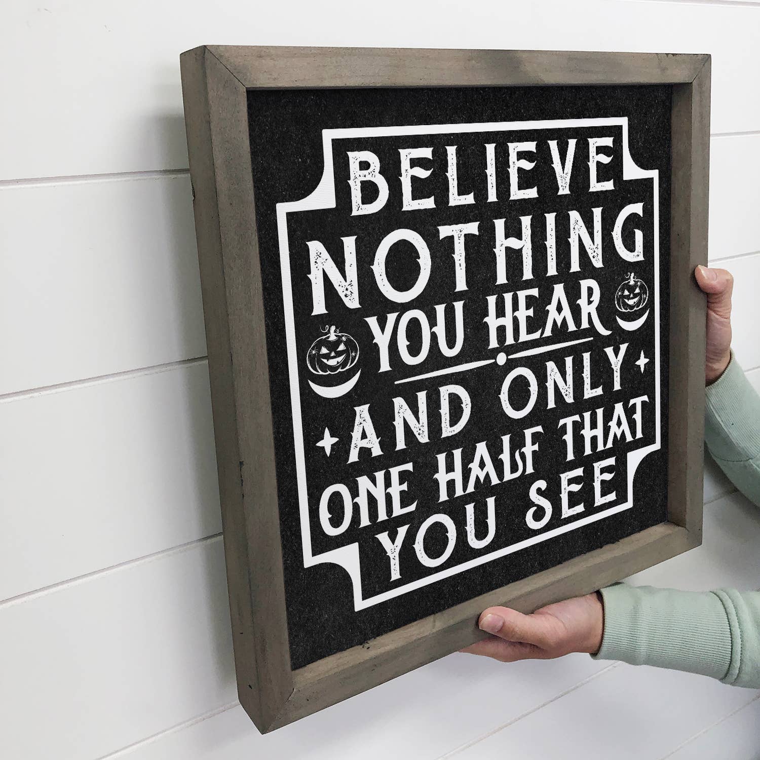 Believe Nothing You Hear - Halloween Word Sign - Wood Framed