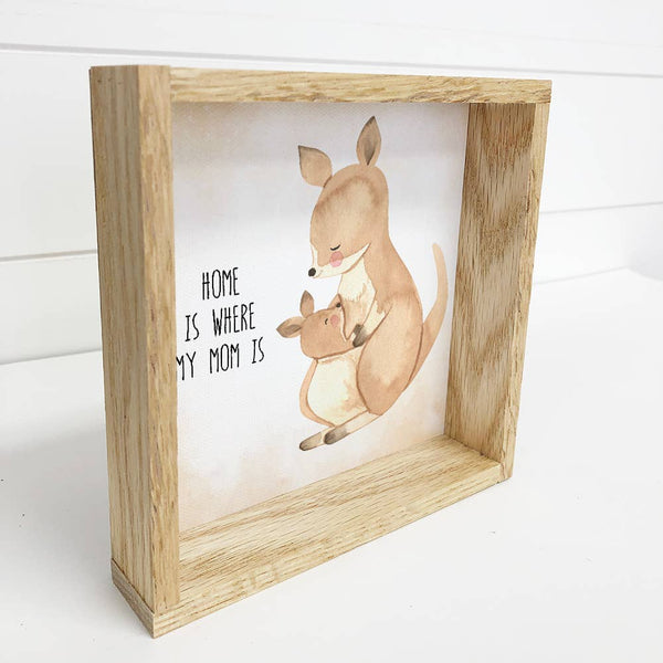 Kangaroo Mom & Baby - Home is Where My Mom Is Cute Sign Gift