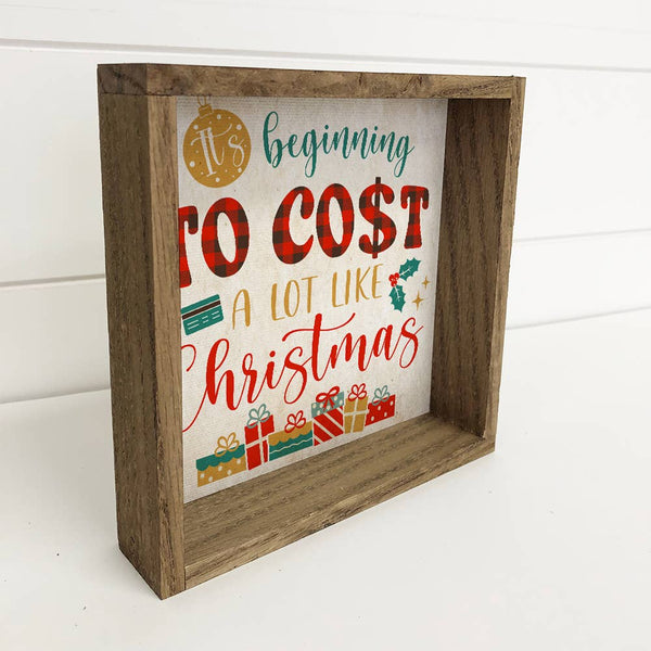 Beginning to Cost A Lot Like Christmas - Framed Holiday Sign