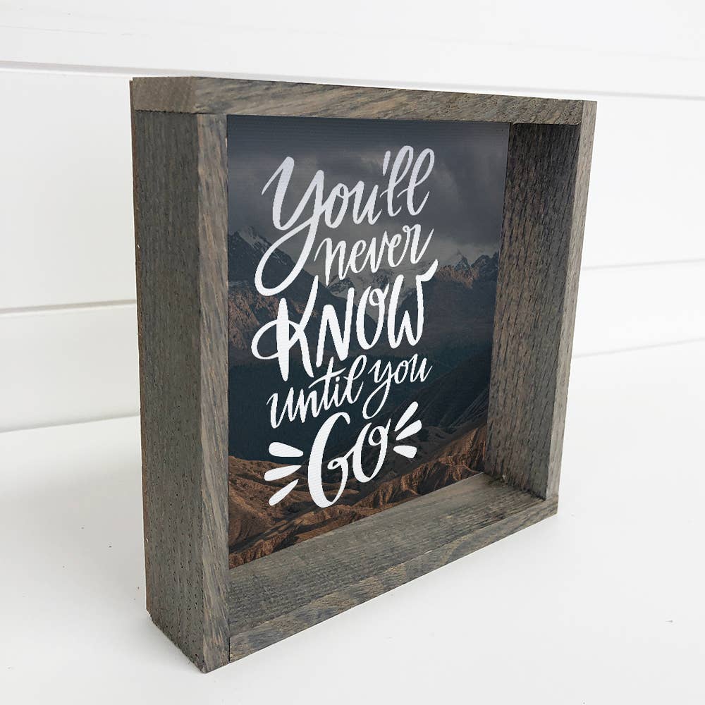 Quote Art- You'll Never Know Until You Go- Inspiration