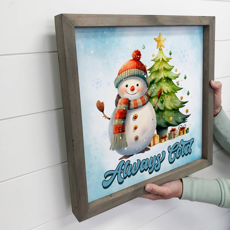 Always Cold Snowman - Cute Holiday Canvas Wall Art - Framed