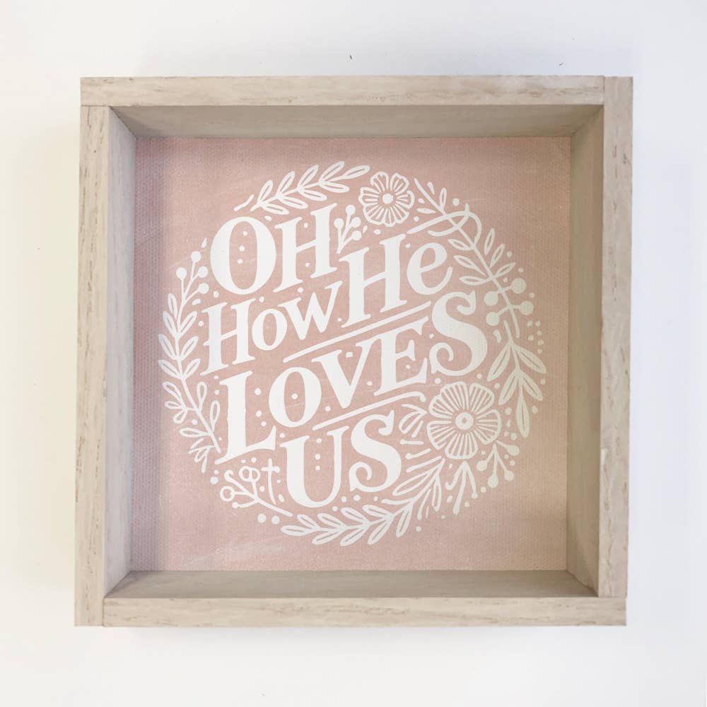 Oh How He Loves Us - Comforting Word Canvas Art - Framed Art