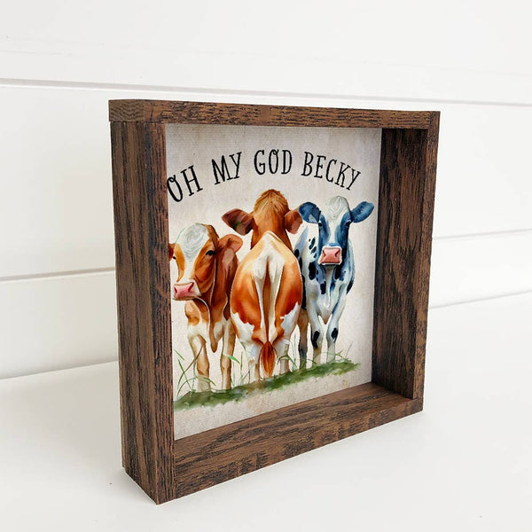 Oh My God Becky Cows  - Funny Cows - Humorous Farmhouse Art