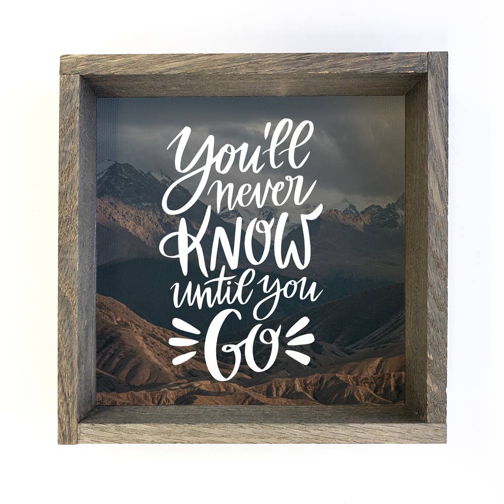 Quote Art- You'll Never Know Until You Go- Inspiration