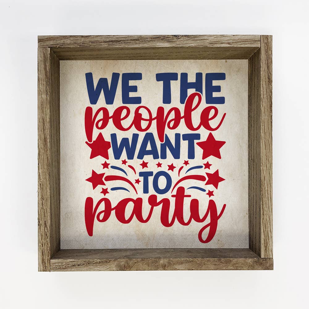 We The People Want to Party - Patriotic Word Sign -