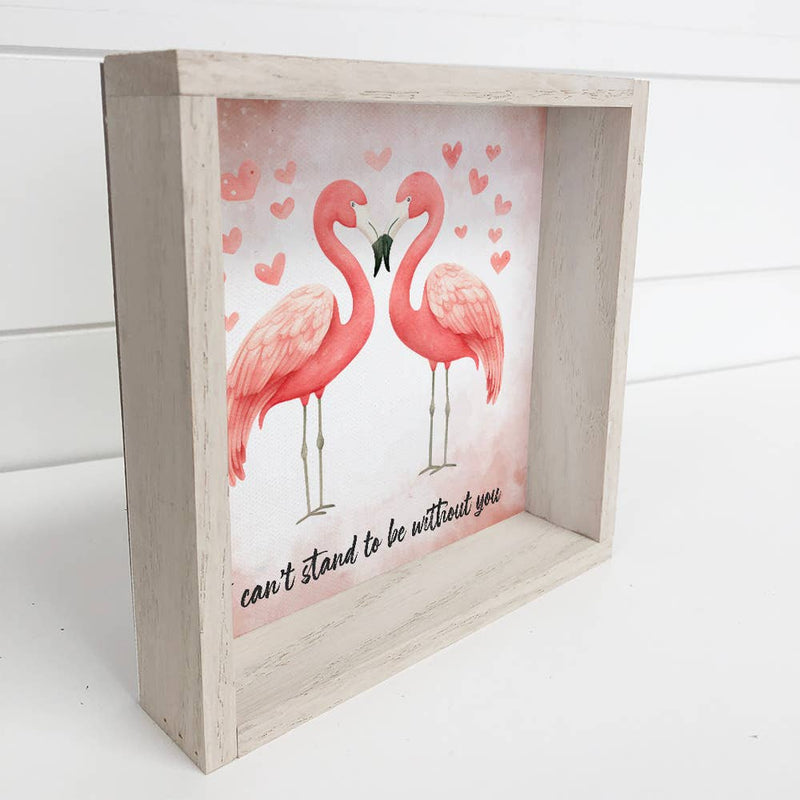 Flamingos I Can't Stand to be Without You - Valentines Day