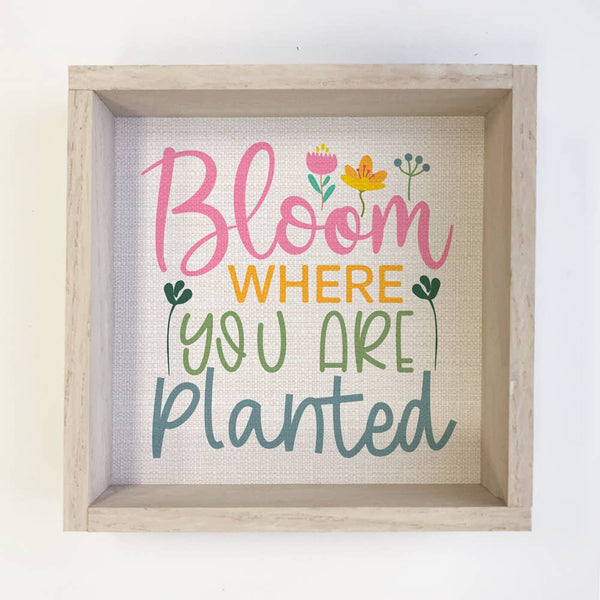 Bloom Where You Are Planted - Inspiring Canvas Art - Framed