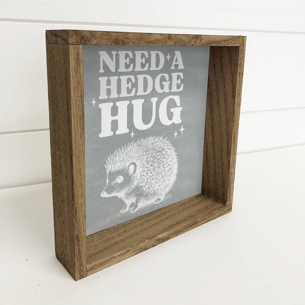 Need a Hedge Hug - Funny Animal Canvas Art - Framed Wall Art