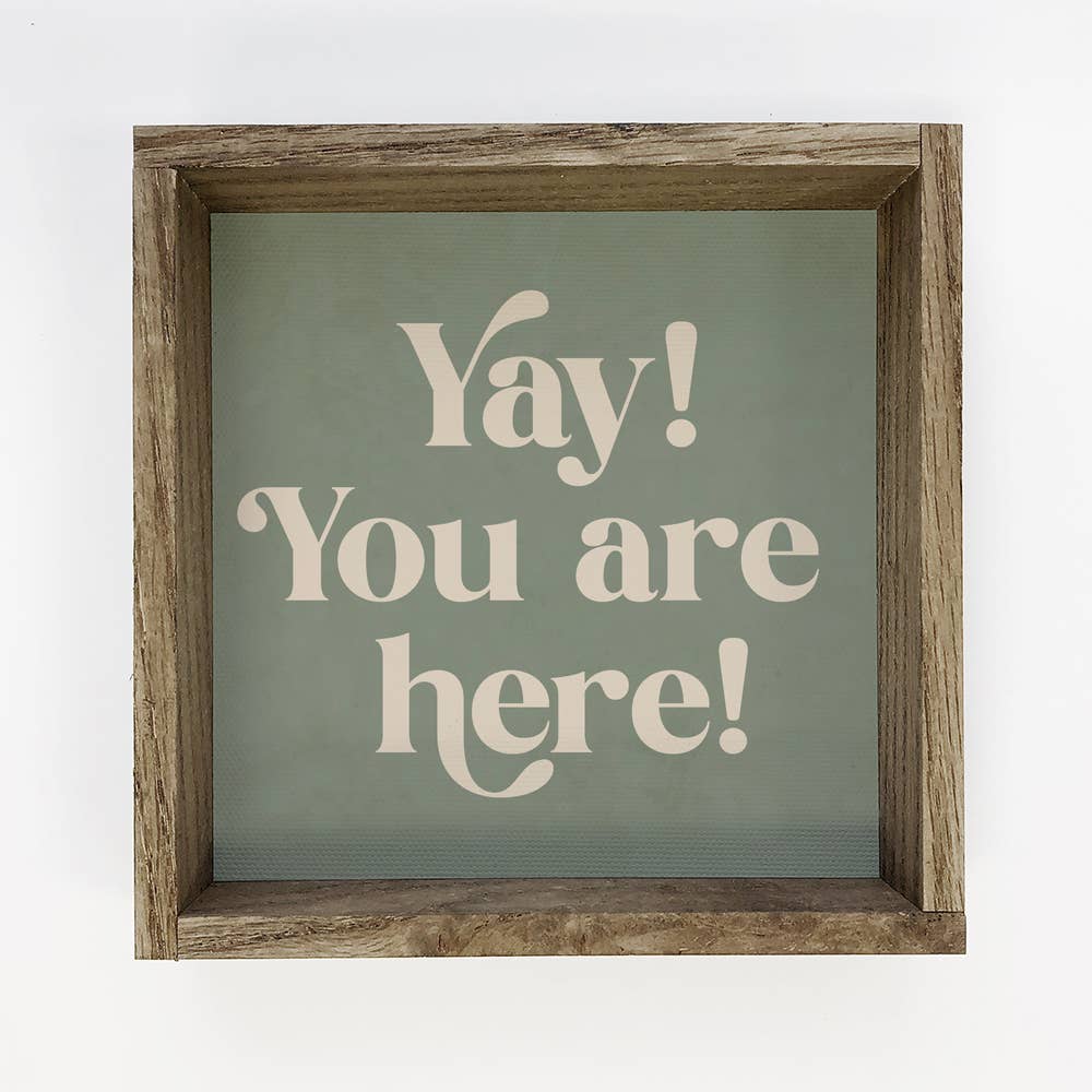 Quote Yay You Are Here - Home Canvas Word Art - Framed Decor