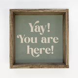 Quote Yay You Are Here - Home Canvas Word Art - Framed Decor