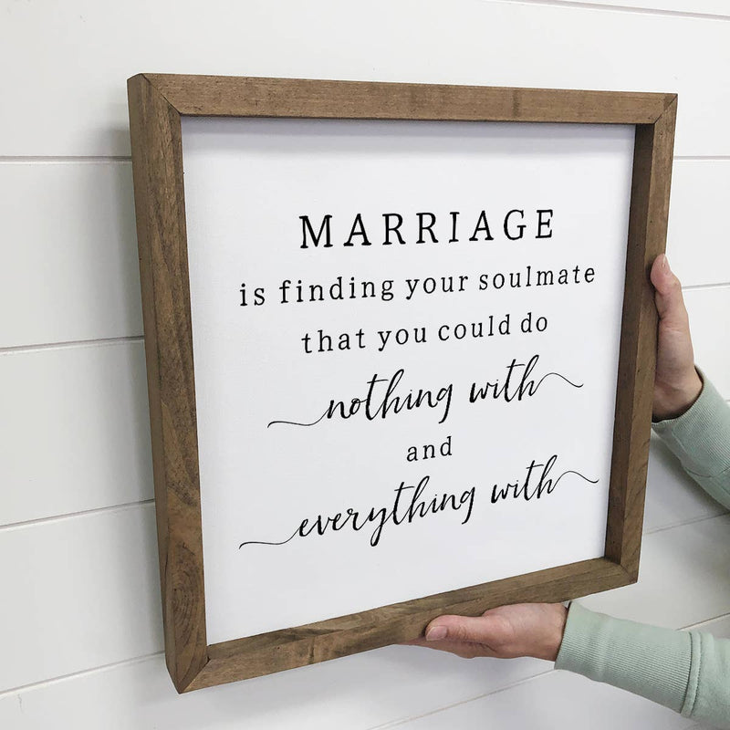 Marriage Nothing and Everything - Cute Marriage Sign