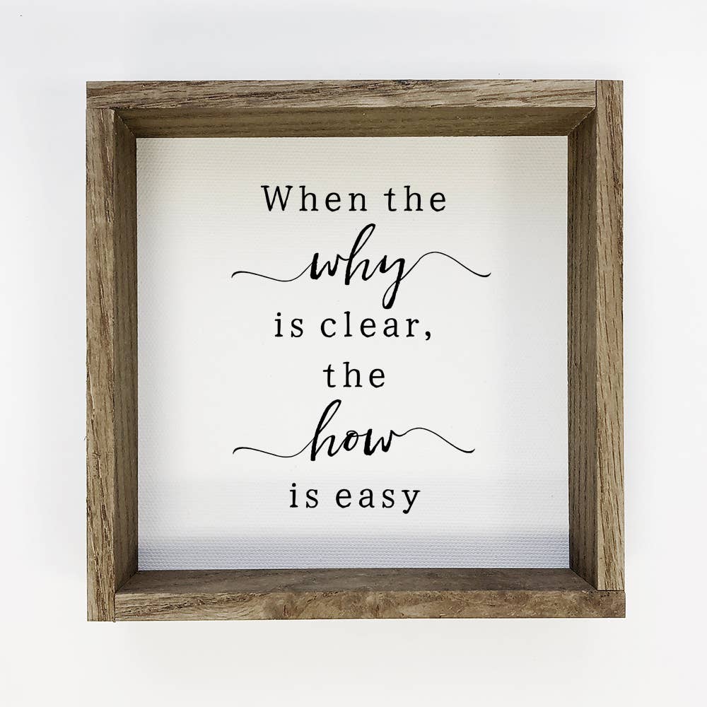 When the Why is Clear - Inspirational Word Sign - Cute Sign