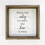 When the Why is Clear - Inspirational Word Sign - Cute Sign