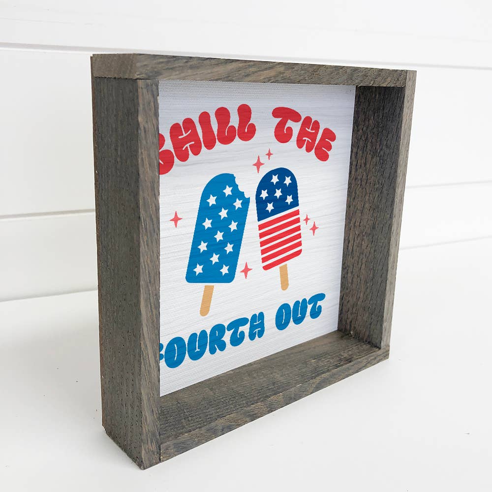 Chill the Fourth Out - 4th of July Canvas Art - Wood Framed