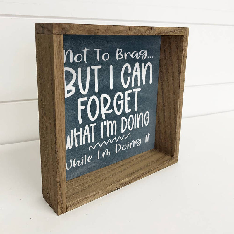 Forget What I'm Doing Mom Brain Funny Quote Small Decor Sign