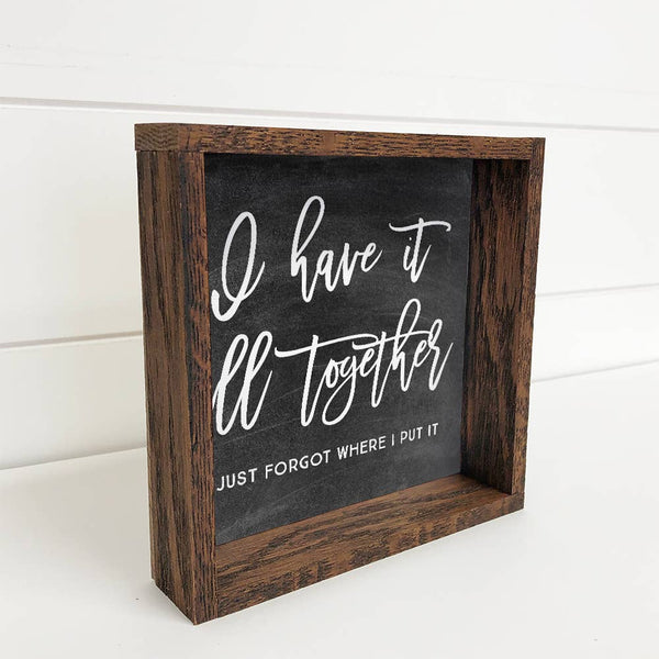 I have it all together Funny Mantel Sign with Natural Frame