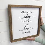 When the Why is Clear - Inspirational Word Sign - Cute Sign