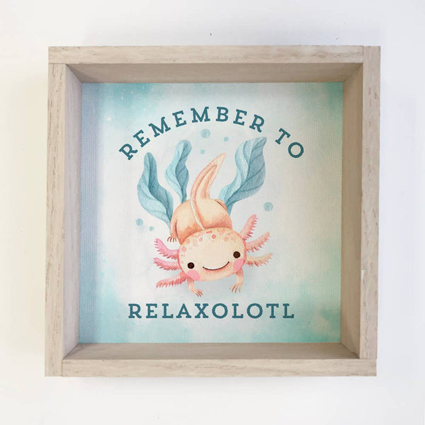 Axolotl Wood Sign Remember to Relaxolotl Mental Health Gift