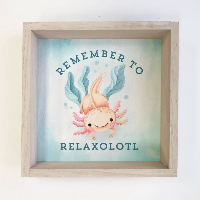 Axolotl Wood Sign Remember to Relaxolotl Mental Health Gift