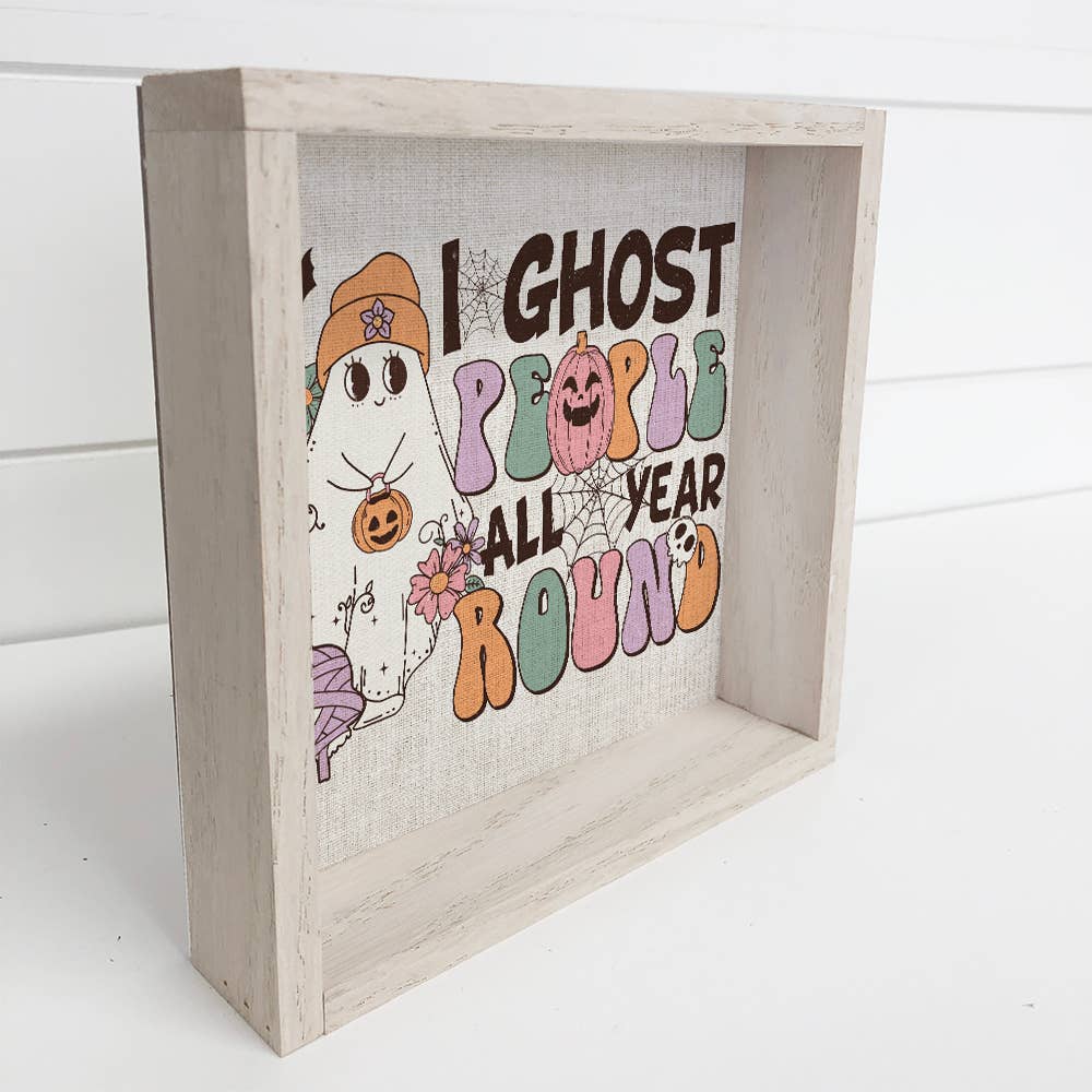 I Ghost People All Year Round - Funny Halloween Word Sign