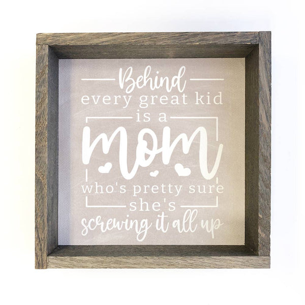 Behind Every Great Kid Mom Screwing it Up - Funny Mom Sign