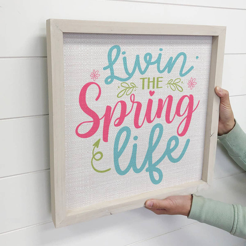 Livin' The Spring Life - Spring Time Canvas Art - Wood Frame