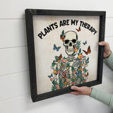 Plants Are My Therapy - Spring Time Skeleton - Cute Skeleton