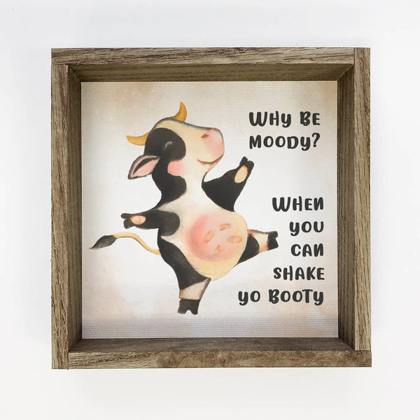 Why Be Moody Shake Ya Booty - Funny Framed Word Art - Sign