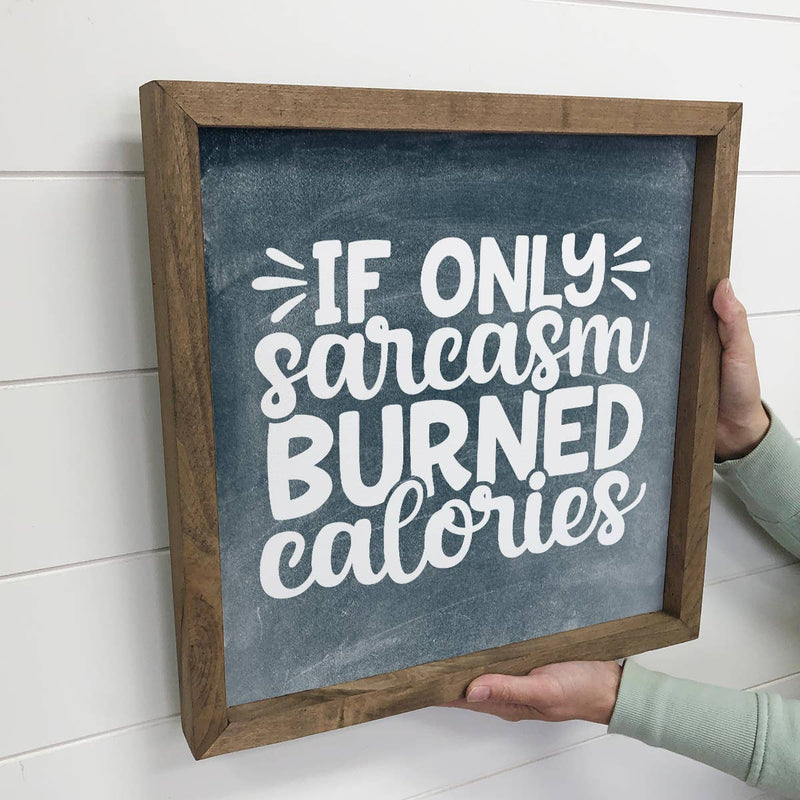 If Only Sarcasm Burned Calories - Funny Word Sign - Kitchen