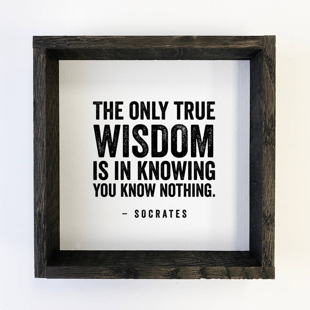 True Wisdom - Socrates Quote - Simple Word Sign with Frame