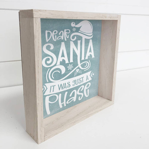 Dear Santa It Was Just A Phase - Funny Holiday Word Sign
