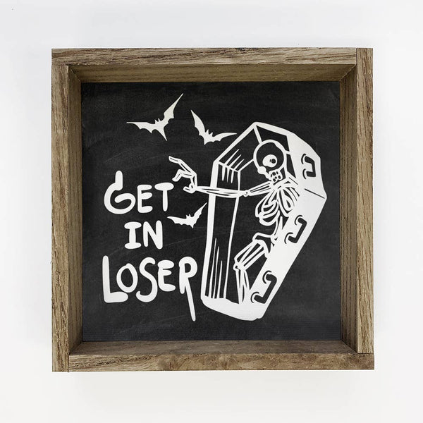 Get in Loser - Funny Framed Wall Art - Halloween Wall Decor