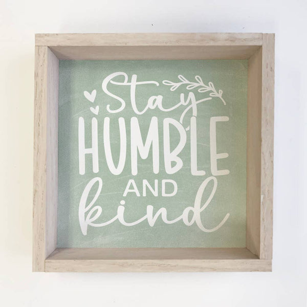 Stay Humble and Kind - Inspiring Canvas Art - Wood Framed