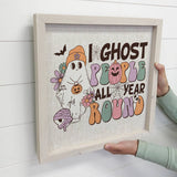 I Ghost People All Year Round - Funny Halloween Word Sign