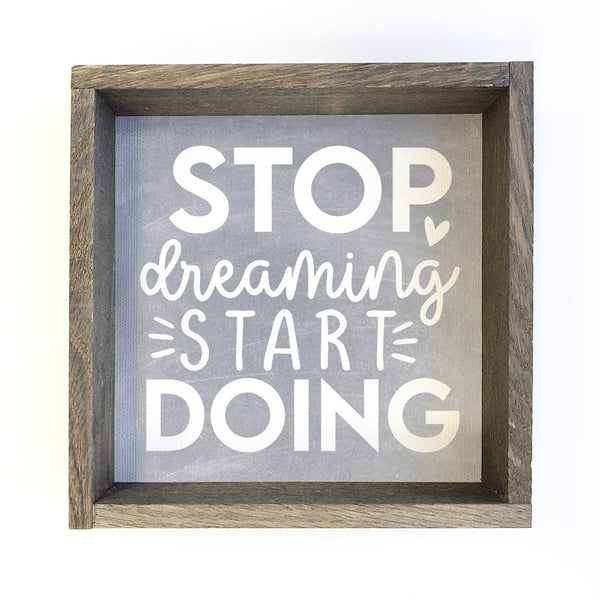 Stop Dreaming Start Doing - Inspiring Canvas Art - Framed