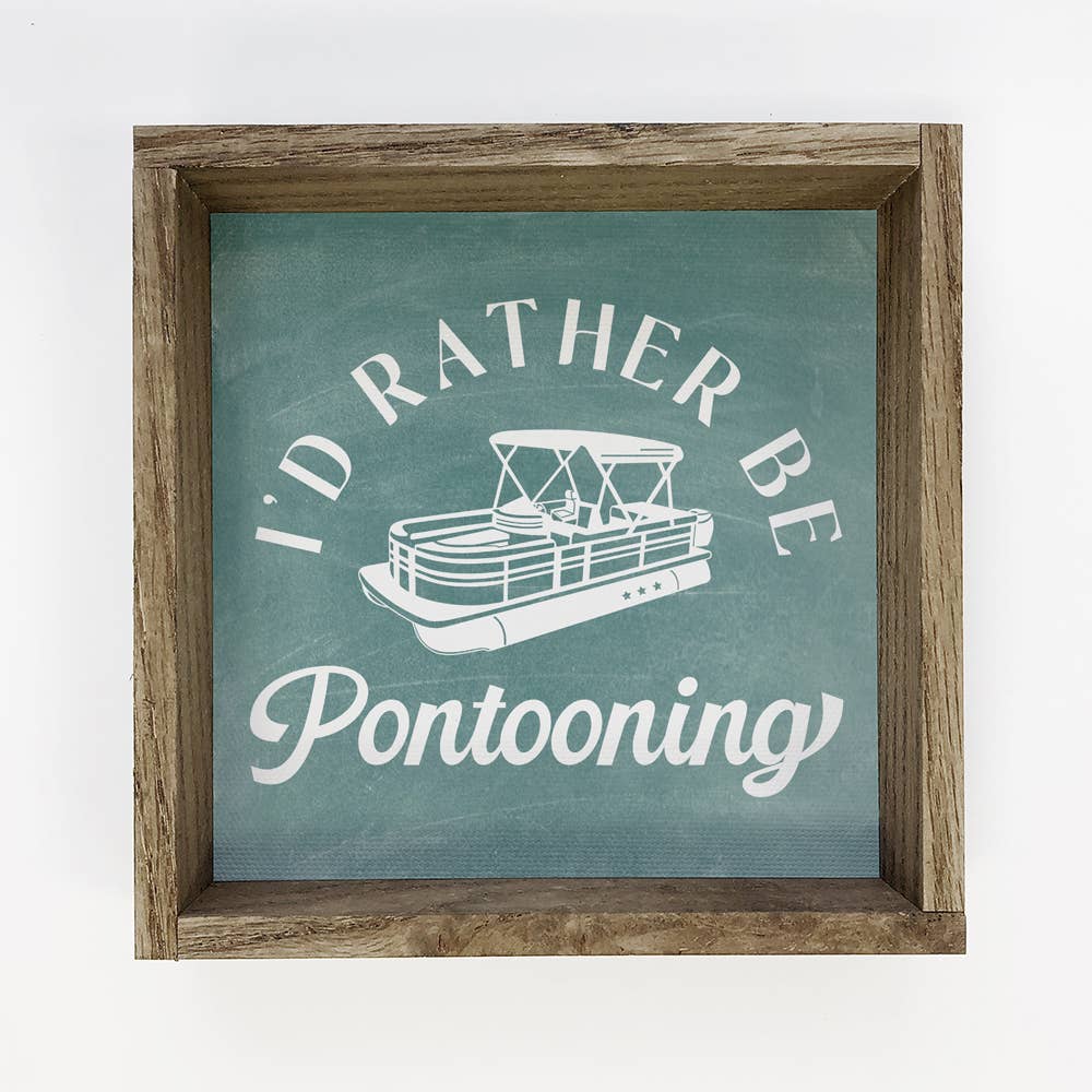 I'd Rather Be Pontooning - Lake Word Sign - Wood Framed Art