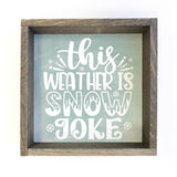 This Weather is Snow Joke - Funny Holiday Canvas Artwork