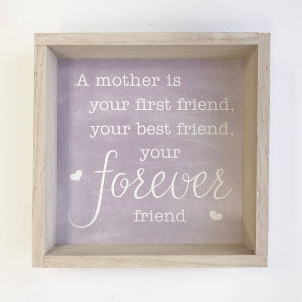 A Mother is Your First Friend - Mothers Day Gift - Word Art