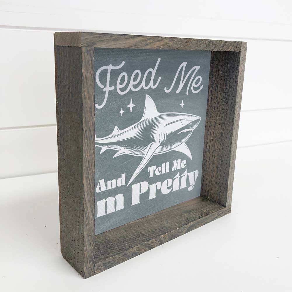 Feed Me and Tell Me I'm Pretty Shark - Funny Animal Canvas