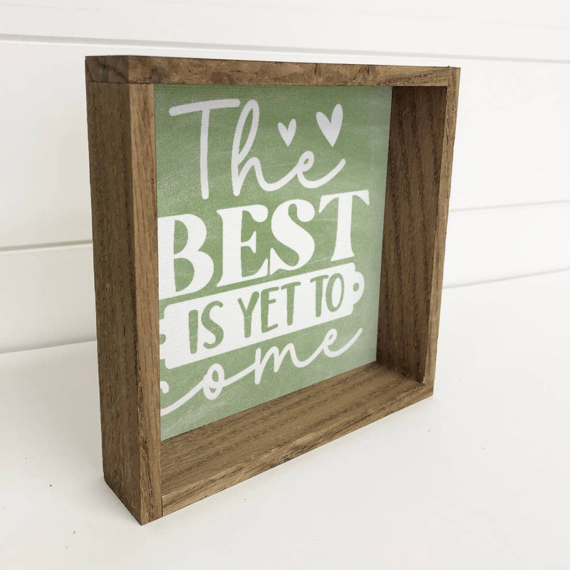 The Best is Yet to Come - Inspiring Canvas Art - Wood Framed