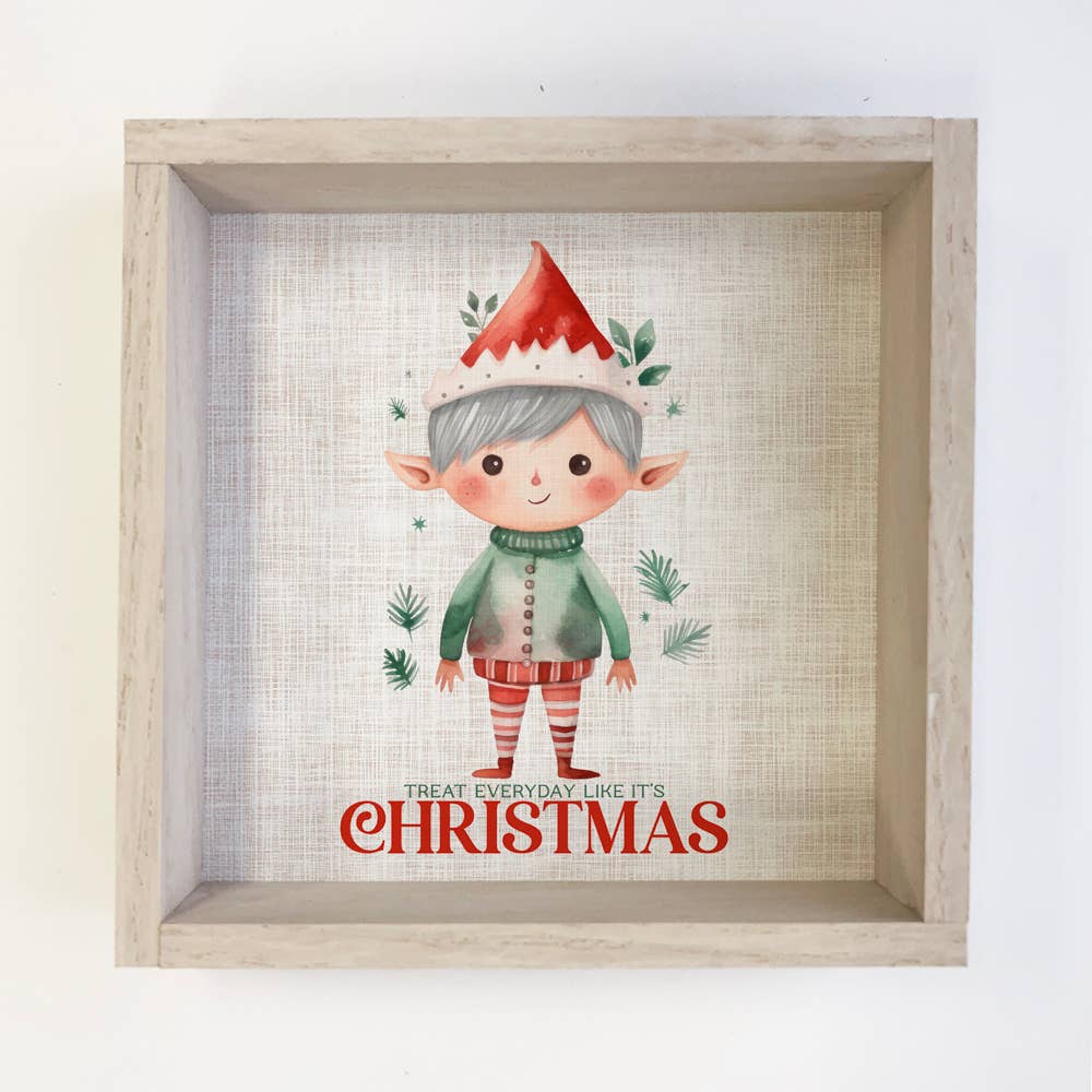 Treat Everyday Like It's Christmas Elf - Christmas Canvas