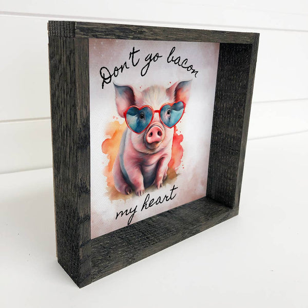 Don't Go Bacon My Heart - Funny Pig Canvas Art - Wood Framed