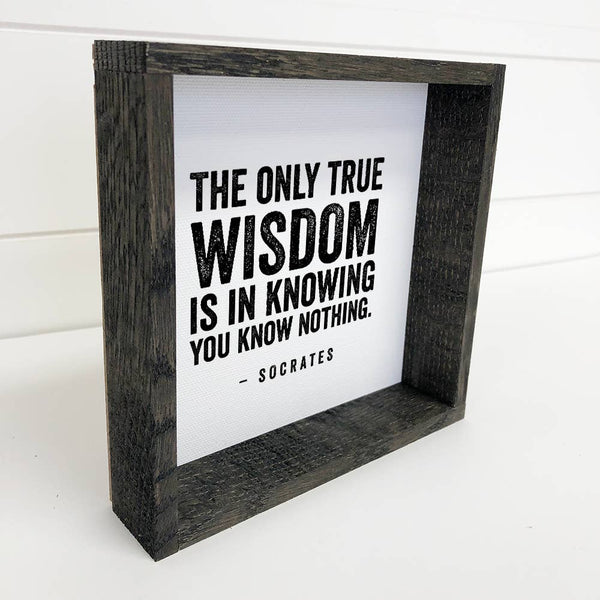 True Wisdom - Socrates Quote - Simple Word Sign with Frame