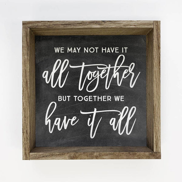 Family Quote- We May Not Have It All Together- Cute Sign