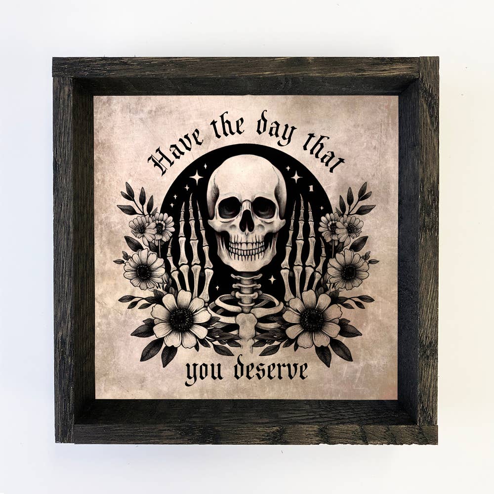 Have the Day That You Deserve - Skeleton Canvas Art - Framed